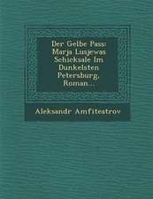 Der Gelbe Pass: Marja Lusjewas Schicksale Im Dunkelsten Petersburg, Roman...