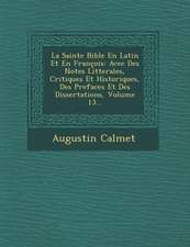 La Sainte Bible En Latin Et En François: Avec Des Notes Litterales, Critiques Et Historiques, Des Prefaces Et Des Dissertations, Volume 13...