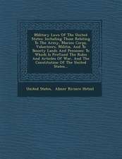 Military Laws of the United States: Including Those Relating to the Army, Marine Corps, Volunteers, Militia, and to Bounty Lands and Pensions: To Whic