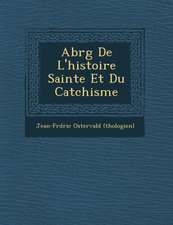 Abr G de L'Histoire Sainte Et Du Cat Chisme