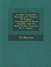 La Bible Traduction Nouvelle Avec L'Hebreu En Regard, Accompagnee de Points Voyelles: Avec Des Notes Et Des Variantes Par S. Cahen...