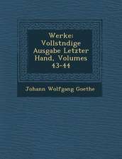 Werke: Vollst�ndige Ausgabe Letzter Hand, Volumes 43-44