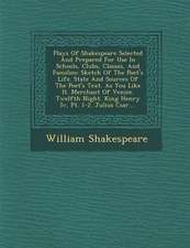 Plays Of Shakespeare Selected And Prepared For Use In Schools, Clubs, Classes, And Families