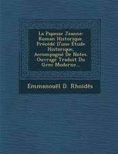 La Papesse Jeanne: Roman Historique. Precede D'Une Etude Historique, Accompagne de Notes. Ouvrage Traduit Du Grec Moderne...