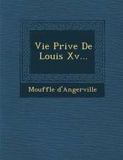 Vie Priv E de Louis XV...