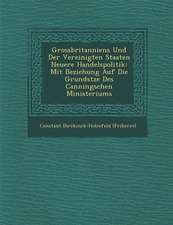 Grossbritanniens Und Der Vereinigten Staaten Neuere Handelspolitik: Mit Beziehung Auf Die Grunds Tze Des Canningschen Ministeriums