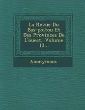 La Revue Du Bas-poitou Et Des Provinces De L'ouest, Volume 13...