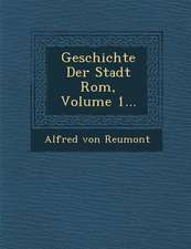 Geschichte Der Stadt Rom, Volume 1...