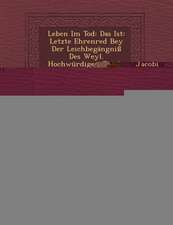 Leben Im Tod: Das Ist: Letzte Ehrenred Bey Der Leichbegangni Des Weyl. Hochwurdigen Jacobi Lacopii Abbtes Zu Neustift ... Gehalten..