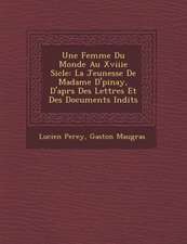 Une Femme Du Monde Au Xviiie Si�cle: La Jeunesse De Madame D'�pinay, D'apr�s Des Lettres Et Des Documents In�dits