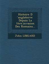 Histoire D Anglaterre Depuis La 1ere.Invasion Des Romains...