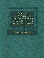 Ueber Das Verh Ltnis Der Strafrechtspflege Zum Gesetz Im Zeitalter Ciceros