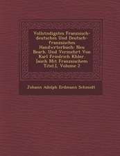 Vollst Ndigstes Franz Sisch-Deutsches Und Deutsch-Franz Sisches Handw Rterbuch: Neu Bearb. Und Vermehrt Von Karl Friedrich K Hler. [Auch Mit Franz Sis