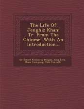 The Life of Jenghiz Khan: Tr. from the Chinese. with an Introduction...