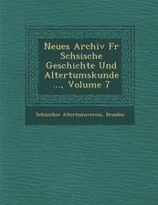 Neues Archiv Fur S Chsische Geschichte Und Altertumskunde ..., Volume 7