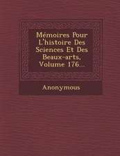 Memoires Pour L'Histoire Des Sciences Et Des Beaux-Arts, Volume 176...