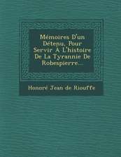 Memoires D'Un Detenu, Pour Servir A L'Histoire de la Tyrannie de Robespierre...