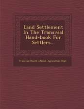 Land Settlement in the Transvaal Hand-Book for Settlers...