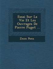 Essai Sur La Vie Et Les Ouvrages de Pierre Puget ...