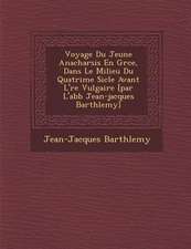 Voyage Du Jeune Anacharsis En Gr�ce, Dans Le Milieu Du Quatri�me Si�cle Avant L'�re Vulgaire [par L'abb� Jean-jacqu