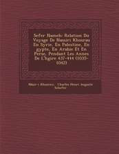 Sefer Nameh: Relation Du Voyage De Nassiri Khosrau En Syrie, En Palestine, En �gypte, En Arabie Et En Perse, Pendant Les Ann