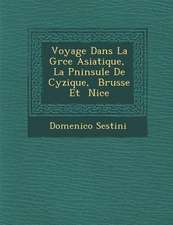 Voyage Dans La Gr Ce Asiatique, La P Ninsule de Cyzique, Brusse Et Nic E