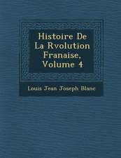 Histoire de La R Volution Fran Aise, Volume 4