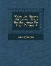 Wekelijks Nieuws Uit Loven, Mede Beschrijvinge Di R Stad, Volume 8