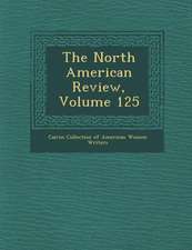 The North American Review, Volume 125