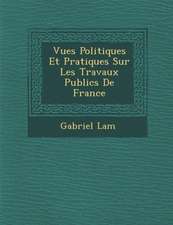 Vues Politiques Et Pratiques Sur Les Travaux Publics de France