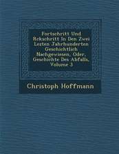 Fortschritt Und R Ckschritt in Den Zwei Lezten Jahrhunderten Geschichtlich Nachgewiesen, Oder, Geschichte Des Abfalls, Volume 3