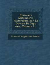 Nouveaux M℗emoires Historiques Sur La Guerre De Sept Ans, Volume 1...