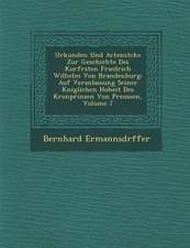 Urkunden Und Actenst�cke Zur Geschichte Des Kurf�rsten Friedrich Wilhelm Von Brandenburg: Auf Veranlassung Seiner K�niglichen Hoh