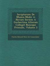 Scriptorum de Musica Medii VI Novam Seriem a Gerbertina Alteram Collegit Nuncque Primum, Volume 3