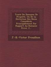 Traité Du Domaine De Propiété, Ou De La Distintion Des Biens Considérés Principalement Par Rapport Au Domaine Privé, 2...