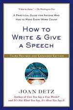 How to Write & Give a Speech: A Practical Guide for Anyone Who Has to Make Every Word Count