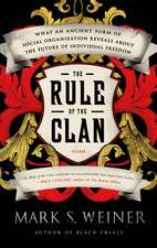 The Rule of the Clan: What an Ancient Form of Social Organization Reveals about the Future of Individual Freedom