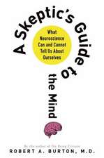 A Skeptic's Guide to the Mind: What Neuroscience Can and Cannot Tell Us about Ourselves