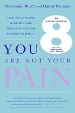 You Are Not Your Pain: Using Mindfulness to Relieve Pain, Reduce Stress, and Restore Well-Being---An Eight-Week Program