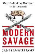 The Modern Savage: Our Unthinking Decision to Eat Animals