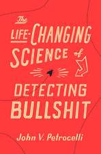 The Life-Changing Science of Detecting Bullshit