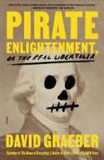 Pirate Enlightenment, or the Real Libertalia