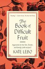 The Book of Difficult Fruit: Arguments for the Tart, Tender, and Unruly (with Recipes)