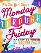 The New York Times Monday Through Friday Easy to Tough Crossword Puzzles Volume 8