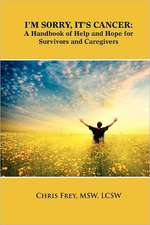 I'm Sorry, It's Cancer: A Handbook of Help and Hope for Survivors and Caregivers