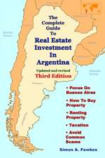 The Complete Guide To Real Estate Investment In Argentina (Third Edition)