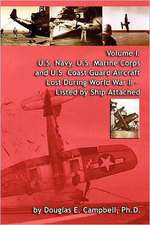 Volume I: U.S. Navy, U.S. Marine Corps and U.S. Coast Guard Aircraft Lost During World War II - Listed by Ship Attached