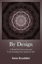 By Design: A Model for Uncovering and Understanding Your Authentic Self