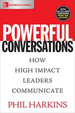 Powerful Conversations: How High Impact Leaders Communicate