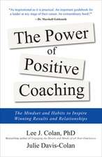 The Power of Positive Coaching: The Mindset and Habits to Inspire Winning Results and Relationships